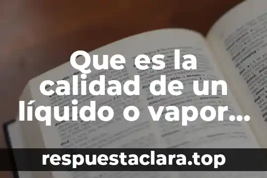 Que es la calidad de un líquido o vapor saturado