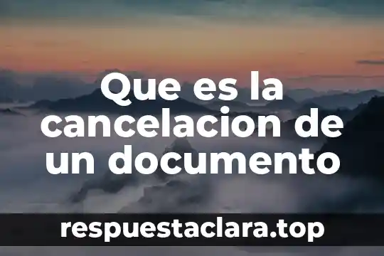 Que es la cancelacion de un documento
