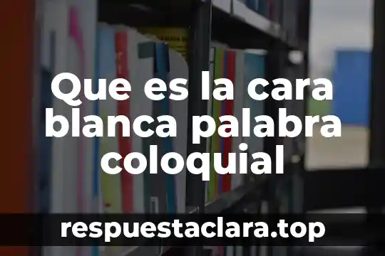 Que es la palabra premisa 5 Que es la cara blanca palabra coloquial
