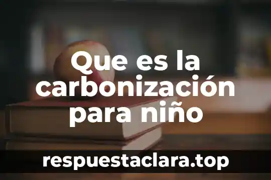 Que es la carbonización para niño