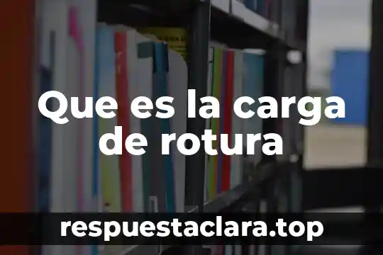 Que es la carga de rotura