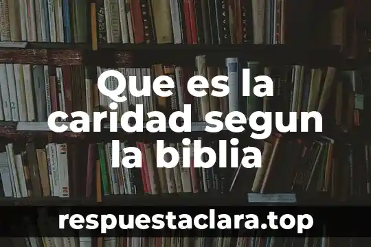 Que es la conciencisegun la biblia 7 Que es la caridad segun la biblia