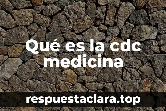 Qué es la cdc medicina