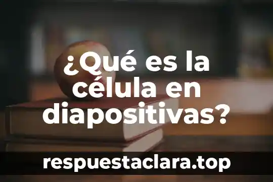 ¿Qué es la célula en diapositivas?