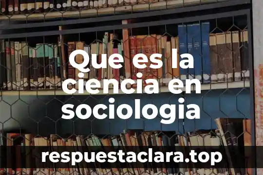 Que es la ciencia en sociologia