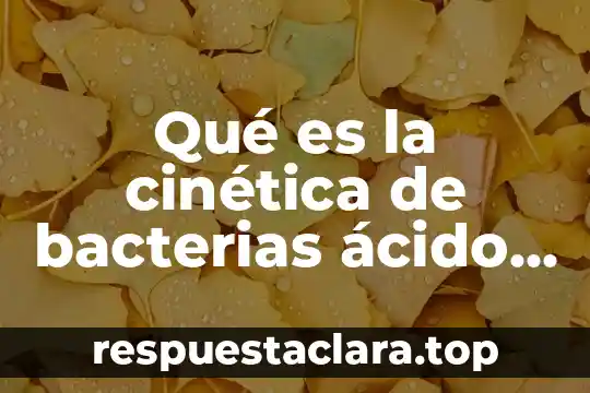 Qué es la fuerza de fricción estática y cinética 8 Qué es la cinética de bacterias ácido lácticas