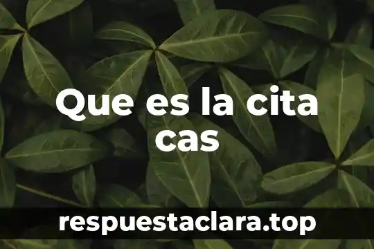 Que es la cita cas