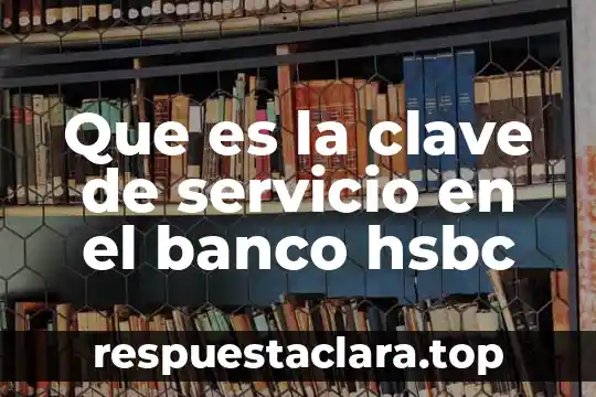 Que es la clave de servicio en el banco hsbc