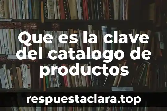 Que es la clave del catalogo de productos