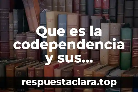 Que es la codependencia y sus caracteristicas
