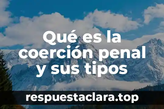 Qué es la coerción penal y sus tipos