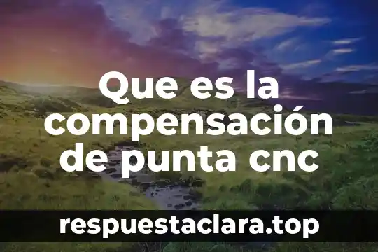 Que es la compensación de punta cnc