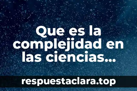 Que es la complejidad en las ciencias sociales