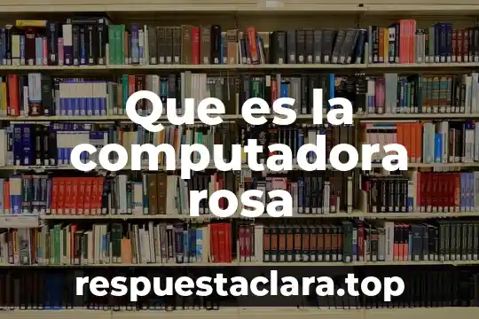Que es la computadora rosa