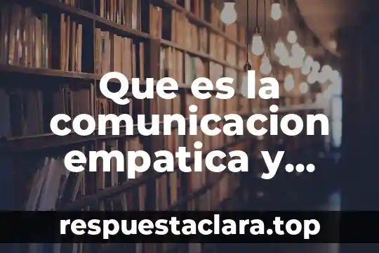 Que es la comunicacion empatica y asertiva en situaciones personales