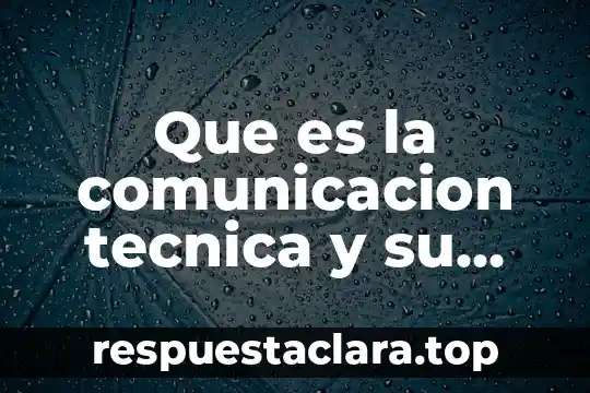 Que es la comunicacion tecnica y su importancia