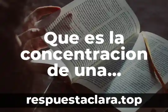 Que es la concentracion de una solucion en quimica