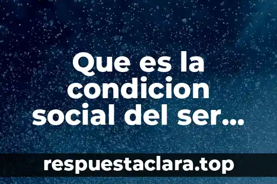 Que es el nombre social 4 Que es la condicion social del ser humano
