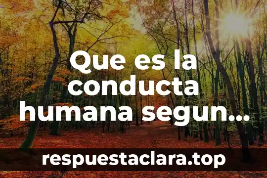 Que es la conducta humana segun la psicologia