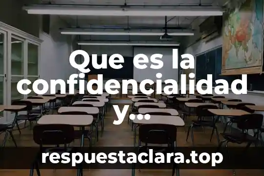 Que es la confidencialidad y consentimiento informado