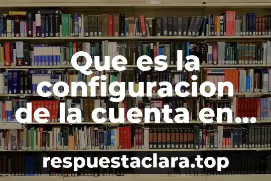 Que es transferencia a cuenta de cheques 6 Que es la configuracion de la cuenta en facebook