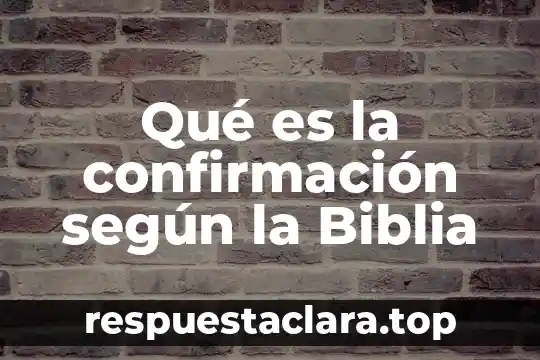 Que es herejías en la biblia 3 Qué es la confirmación según la Biblia