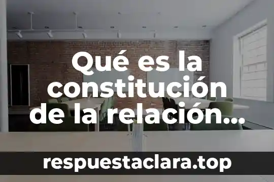 Qué es la constitución de la relación laboral