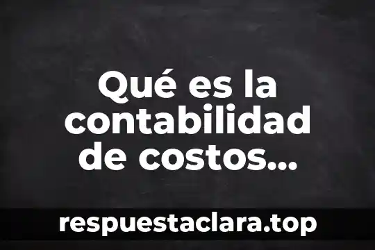 Qué es la contabilidad de costos según Juan García Colin