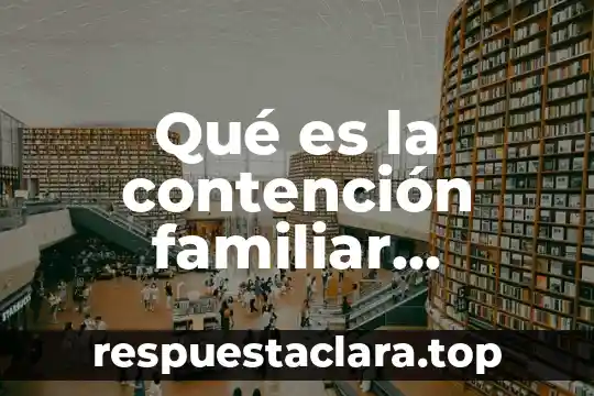 Qué es la contención familiar definición