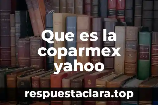 Que es la coparmex yahoo