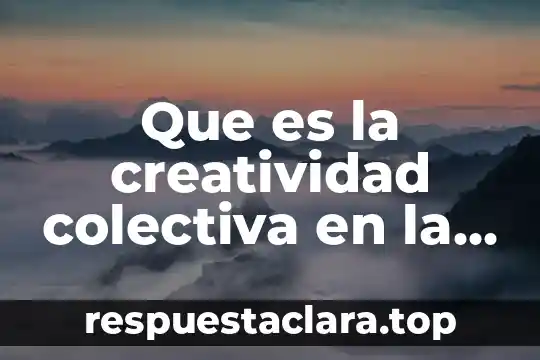 Que es una sociedad colectiva y una sociedad anonima 6 Que es la creatividad colectiva en la educación