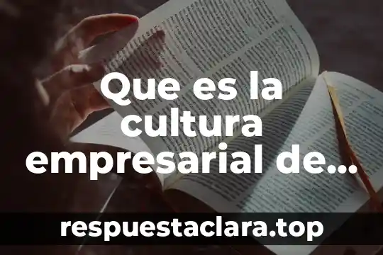 Qué es la ingeniería gestión empresarial 6 Que es la cultura empresarial de una empresa