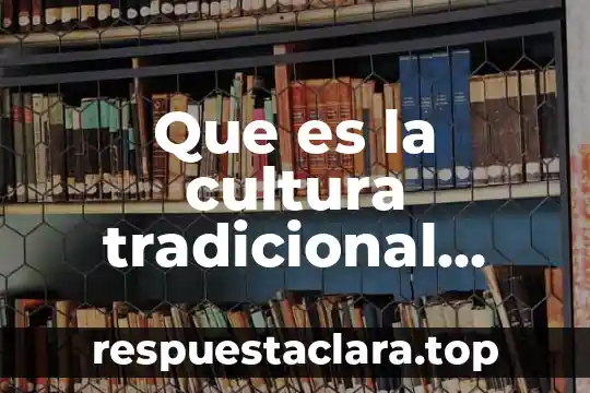 Que es la cultura tradicional definicion