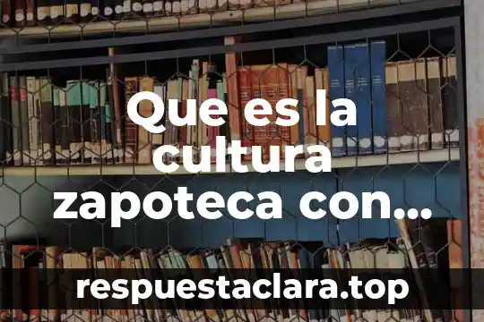 Que es un reloj solar quien lo invento 7 Que es la cultura zapoteca con dibujos