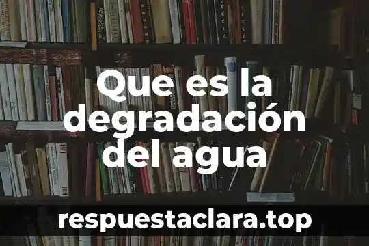 Que es la degradación del agua