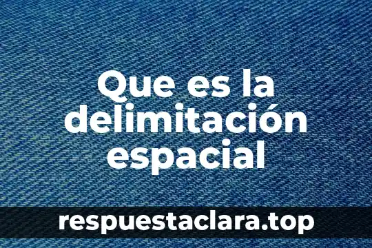 Que es la delimitación espacial
