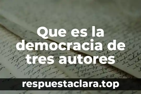 Que es la democracia de tres autores