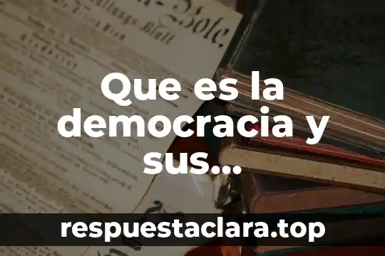 Que es la democracia y sus caracteristicas