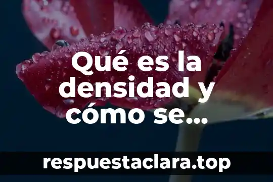 Qué es la densidad y cómo se calcula matemáticamente