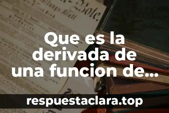 Que es la derivada de una funcion de cambio