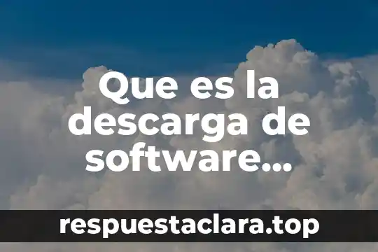 Que es un software su nombre 3 Que es la descarga de software gratuito