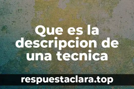 Que es la descripcion de una tecnica