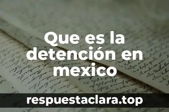 Que es la detención en mexico