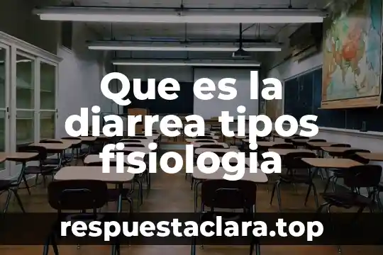Que es la diarrea tipos fisiologia