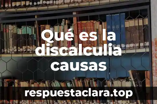 Qué es la discalculia causas