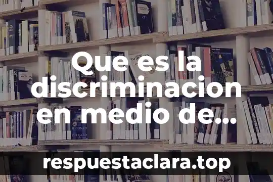 Que es la discriminacion en medio de comunicacion definicion