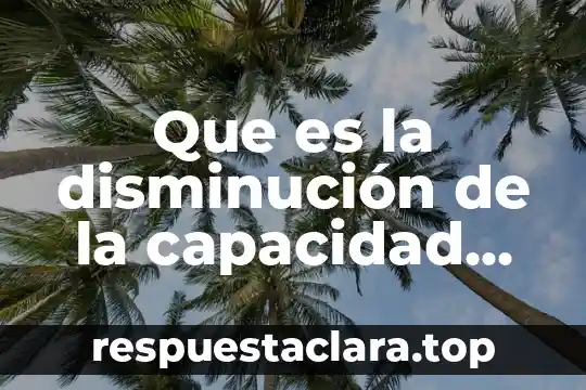 Que es la disminución de la capacidad física