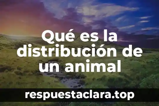Qué es la distribución de un animal