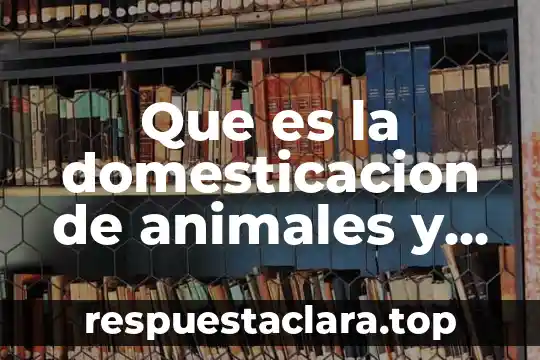 Qué es signo en plantas 7 Que es la domesticacion de animales y plantas