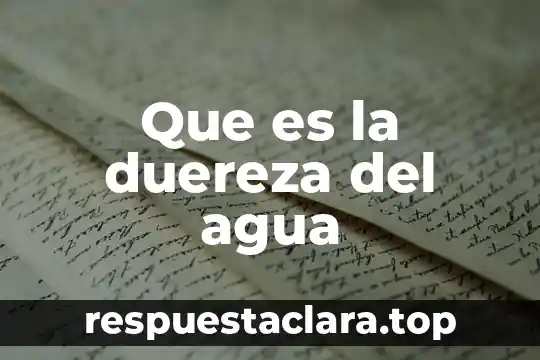 Que es la duereza del agua